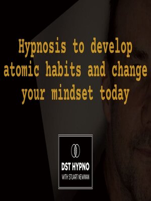 cover image of Hypnosis to develop atomic habits and change your mindset today--A guided meditation--DST Hypno with Stu Newman